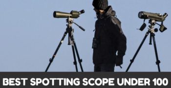 Best Spotting Scope Under 100 – Reviews & Buyer’s Guide