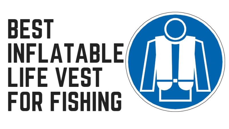 You are currently viewing Best Inflatable Life Vest for Fishing