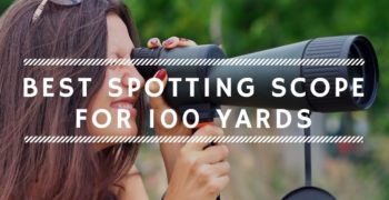 Best Spotting Scope for 100 Yards in 2022